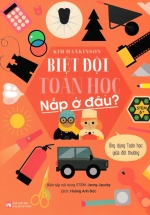Biệt Đội Toán Học Nấp Ở Đâu? – Ứng Dụng Toán Học Giữa Đời Thường