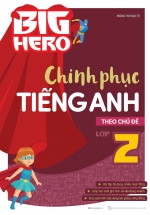 Big Hero Chinh Phục Tiếng Anh Theo Chủ Đề Lớp 2