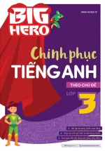 Big Hero Chinh Phục Tiếng Anh Theo Chủ Đề Lớp 3