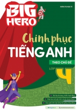 Big Hero Chinh Phục Tiếng Anh Theo Chủ Đề Lớp 4
