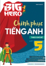 Big Hero Chinh Phục Tiếng Anh Theo Chủ Đề Lớp 5