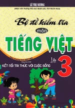 Bộ Đề Kiểm Tra Môn Tiếng Việt Lớp 3 (Dùng Kèm SGK Kết Nối Tri Thức Với Cuộc Sống)