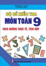 Bộ Đề Kiểm Tra Môn Toán 9 Theo Hướng Thực Tế, Tích Hợp