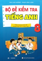 Bộ Đề Kiểm Tra Tiếng Anh 8 (Theo Chương Trình Mới Của Bộ Giáo Dục Và Đào Tạo)