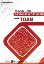Bộ Đề Ôn Luyện Thi Vào Lớp 10 THPT Chuyên Môn Toán