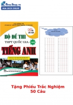 Bộ Đề Thi THPT Quốc Gia Môn Tiếng Anh (Giải Chi Tiết) + Tặng Phiếu Trắc Nghiệm 50 Câu