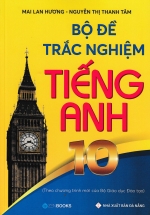 Bộ Đề Trắc Nghiệm Tiếng Anh 10 (Theo Chương Trình Mới Của Bộ Giáo Dục Đào Tạo)