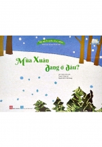 Bộ Sách Giáo Dục Sớm Dành Cho Trẻ Em Từ 2-8 Tuổi – Mùa Xuân Đang Ở Đâu?