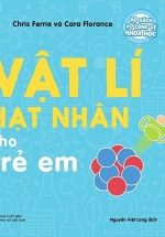 Bộ Sách Vỡ Lòng Về Khoa Học – Vật Lí Hạt Nhân Cho Trẻ Em