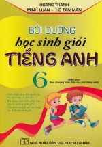 Bồi Dưỡng Học Sinh Giỏi Tiếng Anh Lớp 6 (Biên Soạn Theo Chương Trình Mới)