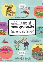 Books For Curious Young Minds – Những Thứ PHỨC TẠP Và TO LỚN Được Tạo Ra Như Thế Nào?
