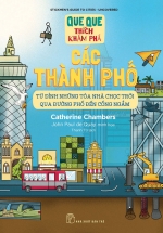 Que Que Thích Khám Phá – Các Thành Phố – Từ Đỉnh Những Tòa Nhà Chọc Trời Qua Đường Phố Đến Cống Ngầm