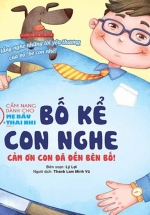 Cẩm Nang Dành Cho Mẹ Bầu Và Thai Nhi – Phần 2 – Bố Kể Con Nghe – Cảm Ơn Con Đã Đến Bên Bố!
