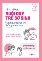 Cẩm Nang Nuôi Dạy Trẻ Sơ Sinh – Từng Bước Giúp Trẻ Thông Minh Hơn