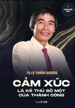 Cảm Xúc Là Kẻ Thù Số Một Của Thành Công – Phiên Bản 2021