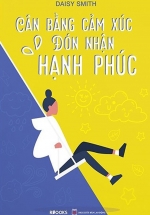 Cân Bằng Cảm Xúc – Đón Nhận Hạnh Phúc