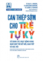Can Thiệp Sớm Cho Trẻ Tự Kỷ – Sử Dụng Các Hoạt Động Hằng Ngày Giúp Trẻ Kết Nối, Giao Tiếp Và Học Hỏi