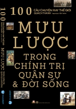 100 Câu Chuyện Hay Thế Giới – Mưu Lược Trong Chính Trị – Quân Sự Và Đời Sống
