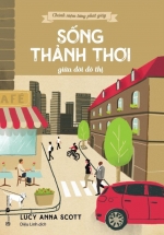 Chánh Niệm Từng Phút Giây – Sống Thảnh Thơi Giữa Đời Đô Thị