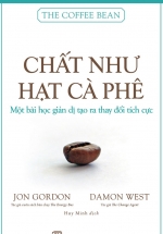 Chất Như Hạt Cà Phê – Một Bài Học Giản Dị Tạo Ra Thay Đổi Tích Cực
