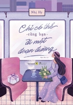 Chỉ Có Thể Cùng Bạn Đi Một Đoạn Đường