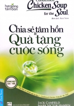 Hạt Giống Tâm Hồn – Chicken Soup For The Soul 1 – Chia Sẻ Tâm Hồn Và Quà Tặng Cuộc Sống