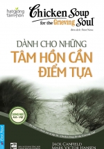 Hạt Giống Tâm Hồn – Chicken Soup For The Soul 10 – Dành Cho Những Tâm Hồn Cần Điểm Tựa