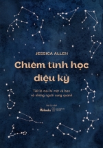 Chiêm Tinh Học Diệu Kỳ – Tiết Lộ Mọi Bí Mật Về Bạn Và Những Người Xung Quanh