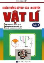 Chiến Thắng Kì Thi 9 Vào 10 Chuyên Môn Vật Lí Tập 2