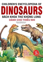 Children’s Encyclopedia Of Dinosaurs – Bách Khoa Thư Khủng Long (Bìa Mềm)