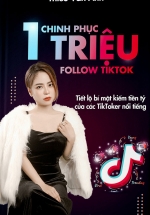 Chinh Phục 1 Triệu Follow TikTok – Tiết Lộ Bí Mật Kiếm Tiền Tỷ Của Các TikToker Nổi Tiếng
