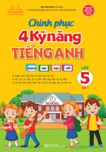 Chinh Phục 4 Kỹ Năng Tiếng Anh Nghe – Nói – Đọc – Viết Lớp 5 – Tập 1