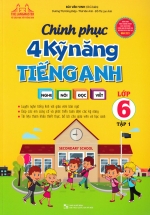 Chinh Phục 4 Kỹ Năng Tiếng Anh Nghe – Nói – Đọc – Viết Lớp 6 – Tập 1 (Biên Soạn Theo Chương Trình Mới)