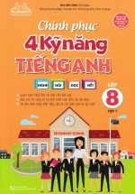 Chinh Phục 4 Kỹ Năng Tiếng Anh Nghe – Nói – Đọc – Viết Lớp 8 – Tập 1