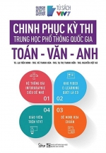 Chinh Phục Kỳ Thi Trung Học Phổ Thông Quốc Gia: Toán – Văn – Anh