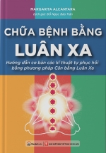 Chữa Bệnh Bằng Luân Xa – Hướng Dẫn Cơ Bản Các Kĩ Thuật Tự Phục Hồi Bằng Phương Pháp Cân Bằng Luân Xa