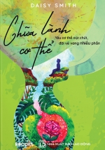 Chữa Lành Cơ Thể – Yêu Cơ Thể Một Chút, Đời Vẻ Vang Nhiều Phần