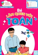 Chuẩn Bị Vào Lớp 1 – Bé Làm Quen Với Toán (Dành Cho 4 – 5 Tuổi)