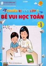 Chuẩn Bị Vào Lớp 1 – Bé Vui Học Toán – Tập 1
