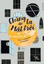 Chúng Ta Ăn Mặt Trời – Vẩn Vơ Về Tụi Mình, Tình Yêu Và Vũ Trụ