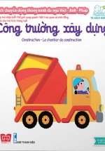 Sách Chuyển Động Thông Minh Đa Ngữ Việt – Anh – Pháp: Công Trường Xây Dựng – Construction – Le Chantier De Construction