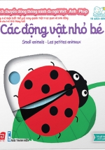 Sách Chuyển Động Thông Minh Đa Ngữ Việt – Anh – Pháp: Các Động Vật Nhỏ Bé – Small Animals – Les Petites Animaux