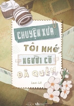 Chuyện Xưa Tôi Nhớ, Người Cũ Đã Quên