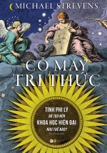 Cỗ Máy Tri Thức – Tính Phi Lý Đã Tạo Nên Khoa Học Hiện Đại Như Thế Nào?