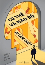 Cơ Thể Và Não Bộ: Ai Làm Chủ?