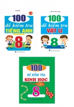 Combo 100 Đề Kiểm Tra Sinh Học – Vật Lí – Tiếng Anh Lớp 8 (Bộ 3 Cuốn)
