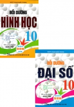 Combo Bồi Dưỡng Đại Số + Hình Học 10 (Biên Soạn Theo Chương Trình GDPT Mới)