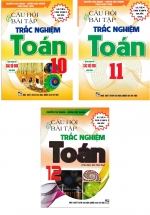 Combo Câu Hỏi Và Bài Tập Trắc Nghiệm Toán 10-11-12