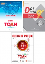 Combo Tổng Ôn Và Chinh Phục Điểm Cao Đề Thi Toán Vào Lớp 10 (Bộ 3 Cuốn)