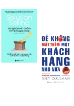Combo Để Không Mất Thêm Một Khách Hàng Nào Nữa + Đừng Bán Sản Phẩm, Hãy Bán Giải Pháp (Bộ 2 Cuốn)
